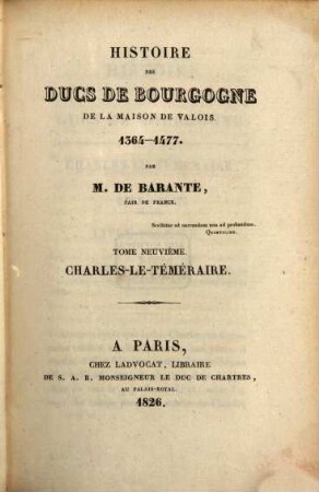 Histoire des ducs de Bourgogne de la maison de Valois : 1364 - 1477. 9, Charles-le-Téméraire