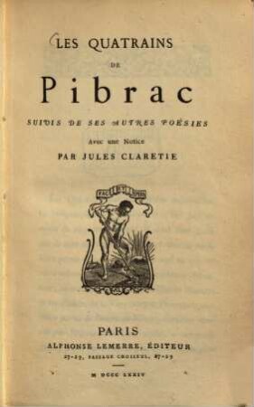 Les quatrains de Pibrac suivis de ses autres poésies avec une notice par Jules Claretie