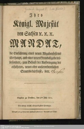 Ihro Königlichen Majestät von Sachsen Mandat, die Einführung eines neuen Abgabensystems überhaupt und einer neuen Grundabgabe insbesondere... betreffend : gegeben zu Dresden, den 9ten July 1812