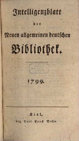 Neue allgemeine deutsche Bibliothek. Intelligenzblatt der Neuen allgemeinen deutschen Bibliothek. 1799