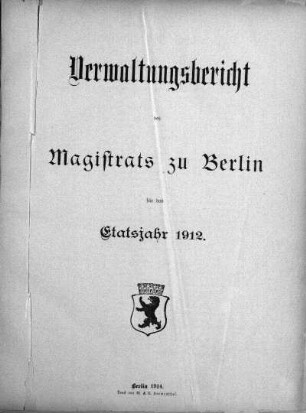 1912: Verwaltungs-Bericht des Magistrats zu Berlin : für die Rechnungsjahre ...