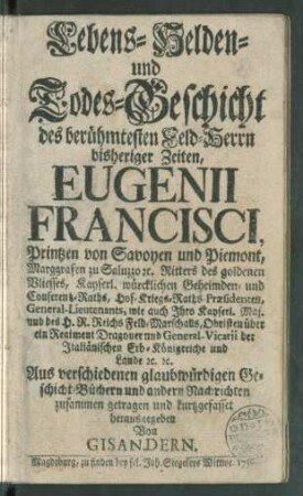 Lebens- Helden- und Todes-Geschicht des berühmtesten Feld-Herrn bisheriger Zeiten, Eugenii Francisci, Printzen von Savoyen und Piemont ...
