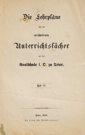 Die Lehrpläne für die verschiedenen Unterrichtsfächer an der Realschule I. O. zu Trier. 3. 1880