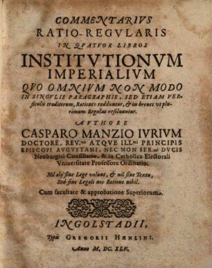 Commentarius Ratio-Regularis In Quatuor Libros Institutionum Imperialium : Quo Omnium Non Modo In Singulis Paragraphis, Sed Etiam Versiculis traditorum, Rationes redduntur, & in breves utplurimum Regulas resolvuntur