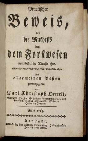 Practischer Beweis, daß die Mathesis bey dem Forstwesen unentbehrliche Dienste thue