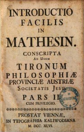Introductio facilis in mathesin : Conscripta ad usum tironum philosophiae provinciae Austriae Soc. Jesu, 2