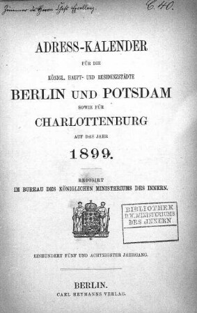 185.1899: Adreß-Kalender für die königl. Haupt- und Residenzstädte Berlin und Potsdam, sowie Charlottenburg : auf das Jahr ...