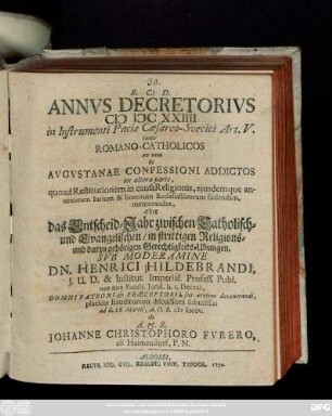 Annvs Decretorivs MDCXXIIII in Instrumenti Pacis Cæsareo-Svecici Art. V. inter Romano-Catholicos ex una & Avgvstanae Confessioni Addictos ex altera parte ... oder das Entscheid-Jahr zwischen Catholisch- und Evangelischen/ in strittigen Religions- und darzu gehörigen Gerechtigkeits-Ubungen