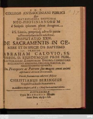 Collegii Anti-Sociniani Publici Quo Mataeologia Universa Neo-Photinianorum e Scriptis ipsorum plene detegitur, Nec Non e.S. Literis, propriisq[ue], adversae partis testimoniis succincte refellitur, Disputatio XXIV. De Sacramentis In Genere Et in Specie De Baptismo