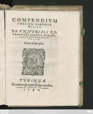COMPENDIVM || THESIVM SAMVELIS || HVBERI,|| DE VNIVERSALI RE=||DEMPTIONE GENERIS HVMANI,|| FACTA PER CHRISTVM || IESVM,|| Contra Caluinistas.||
