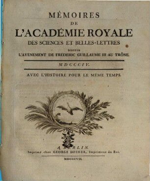 Mémoires de l'Académie Royale des Sciences et Belles-Lettres depuis l'avènement de Frédéric Guillaume III au trône : avec l'histoire pour le même temps. 1804, 1804 (1807)