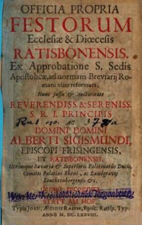 Officia Propria Festorum Ecclesiae Et Dioecesis Ratisbonensis ... : Ex Approbatione S. Sedis Apostolicae, ad normam Breviarij Romani olim reformata