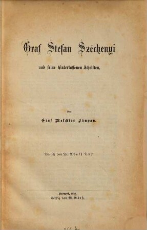 Graf Stefan Széchenyi und seine hinterlassenen Schriften : Deutsch von Dr. Adolf Dux