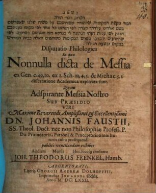 Disputatio philologica in qua nonnulla dicta de Messia ex Gen. c. 49. ex 2. Sch. 23, 4,5. & Micha c. 5,1
