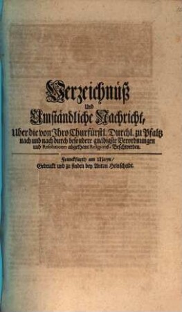 Verzeichnüß Und Umständliche Nachricht, Uber die von Ihro Churfürstl. Durchl. zu Pfaltz nach und nach durch besondere gnädigste Verordnungen und Resolutiones abgethane Religions-Beschwerden