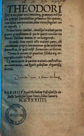 Theodori Gazae viri plane attici omniumque grammaticorum facile introductivae grammatices libri quatuor : cum latina interpretatione. 1.