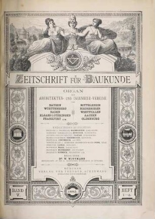 Zeitschrift für Baukunde : Organ d. Architekten- u. Ingenieur-Vereine von Bayern, Württemberg, Baden, Elsass-Lothringen, Frankfurt a.M., Mittelrhein, Niederrhein-Westfalen, Oldenburg. 1882 = Bd. 5