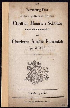 Der Verbindung-Feier meines geliebten Bruder Christian Heinrich Schütze Pastor auf Krummendiek mit Charlotte Amalie Rambusch geb. Winkler gewidmet.