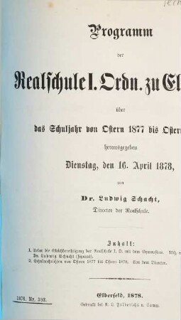 Programm der Realschule I. Ordnung zu Elberfeld : über das Schuljahr von Ostern ... bis Ostern .... 1877/78