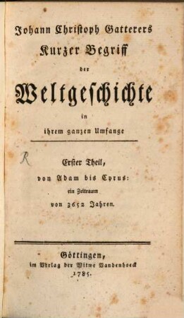 Johann Christoph Gatterers Kurzer Begriff der Weltgeschichte in ihrem ganzen Umfange, 1. Von Adam bis Cyrus: ein Zeitraum von 3652 Jahren