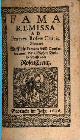 Fama remissa ad fratres Roseae Crucis : Antwort auf die Famam und Confessionem der Löblichen Brüderschafft vom Rosen-Creutz