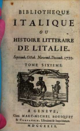 Bibliothèque italique ou histoire littéraire de l'Italie, 6. 1729 = Sept. - Dez.