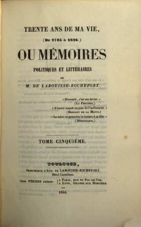 Trente ans de ma vie (de 1795 à 1826) ou mémoires politques et littéraires de M. de Labouisse-Rochefort. 5