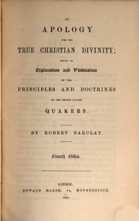 An apology for the true Christian divinity : being an explanation and vindication of the principles and doctrines of the people called Quakers
