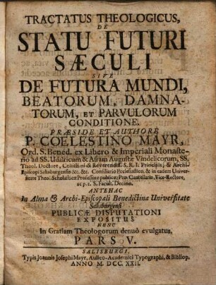 Tractatus theologicus de statu futuri saeculi, sive de futura mundi, beatorum, damnatorum, et parvulorum conditione