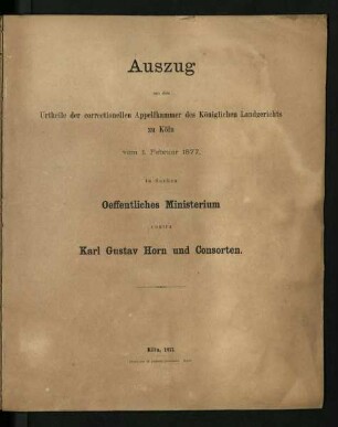 Auszug aus dem Urtheile der correctionellen Appellkammer des Königlichen Landgerichts zu Köln vom 01. Februar 1877, in Sachen Oeffentliches Minsterium contra Karl Gustav Horn und Consorten