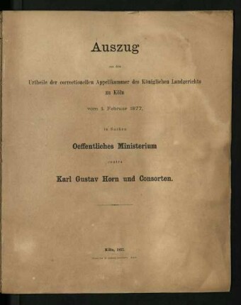 Auszug aus dem Urtheile der correctionellen Appellkammer des Königlichen Landgerichts zu Köln vom 01. Februar 1877, in Sachen Oeffentliches Minsterium contra Karl Gustav Horn und Consorten