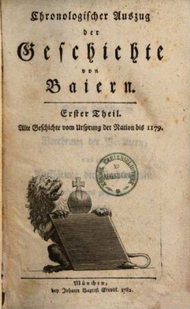 Chronologischer Auszug der Geschichte von Baiern. Erster Theil, Alte Geschichte vom Ursprung der Nation bis 1179
