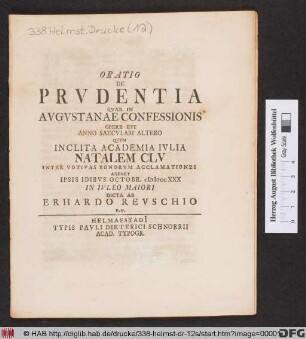 Oratio De Prvdentia Qvae In Avgvstanae Confessionis Opere Est Anno Saecvlari Altero Qvvm Inclyta Academia Ivlia Natalem CLV Inter Votivas Bonorvm Acclamationes Ipsis Idibvs Octobr. MDCCXXX In Ivleo Maiori
