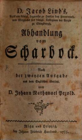 D. Jacob Lind's, Arzts am königl. Lazarethe zu Haslar bey Portsmouth, und Mitglieds des königl. Kollegium der Aerzte zu Edinburgh, Abhandlung vom Scharbock