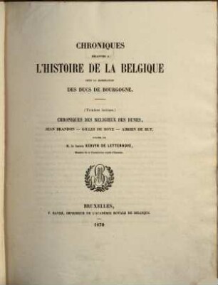 Chroniques relatives à l'histoire de la Belgique sous la domination des Ducs de Bourgogne, 1. (Textes latins) : chroniques des religieux des Dunes, Jean Brandon, Gilles de Roye, Adrien de But