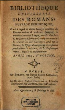 Bibliothèque universelle des romans : ouvrage périodique dans lequel on donne l'analyse raisonnée des romans anciens & modernes,françois ou traduits dans notre langue; avec les anecdotes & des notices historiques & critiques concernant les auteurs ou leurs ouvrages; ainsi que les moeurs, les usages du temps, les circonstances particulières & relatives, & les personnages connus, déguisés ou emblématiques, 1784,[3]. Avril