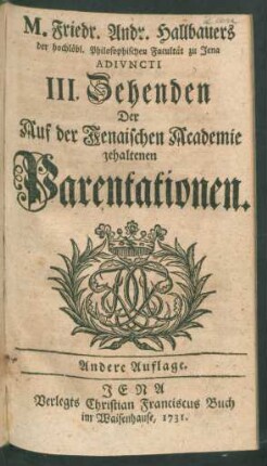 3: M. Friedr. Andr. Hallbauers Der hochlöbl. Philosophischen Facultät zu Jena Adiuncti ... Zehenden Der Auf der Jenaischen Academie gehaltenen Parentationen