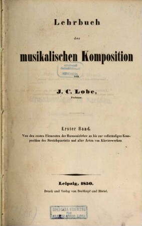 Lehrbuch der musikalischen Komposition. 1, Von den ersten Elementen der Harmonielehre an bis zur vollständigen Komposition des Streichquartetts und aller Arten von Klavierwerken