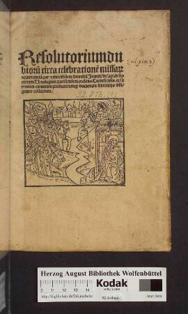 Resolutorium dubioru[m] circa celebratione[m] missa[rum] occurrentiu[m]. per venerabilem dominu[m] Joanne[m] de lapide doctorem Theologum parisiensem. ordinis Cartusiensis. ex sacrorum canonum probatorumq[ue] doctorum sententijs diligenter collectum