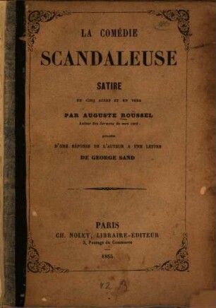 La comédie scandaleuse Satire en 5 actes et en vers par Auguste Roussel, précédee d'une réponse de l'auteur à une lettre de Georges Sand