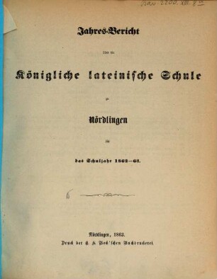 Jahresbericht über die Königliche Lateinschule zu Nördlingen. 1862/63