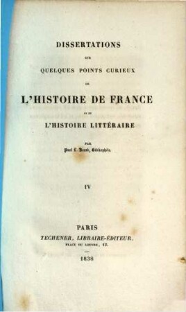 Dissertations sur quelques points curieux de l'histoire de France et de l'histoire litteraire, 4