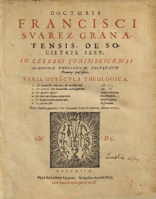 Doctoris Francisci Svarez Granatensis, De Societate Iesv ... Varia Opvscvla Theologica