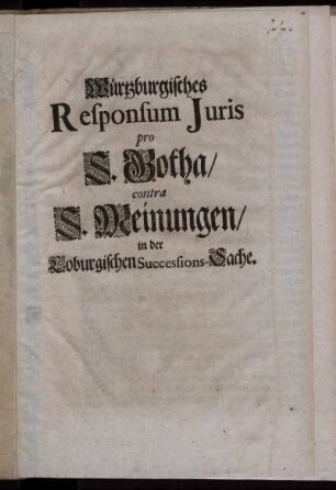 Würtzburgisches Responsum Juris pro S. Gotha, contra S. Meinungen, in der Coburgischen Successions-Sache.