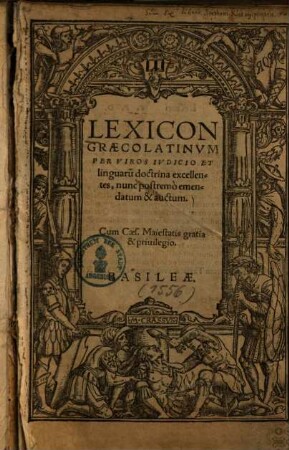 Lexicon Græcolatinvm : Per Viros Ivdicio Et linguaru[m] doctrina excellentes, nunc postremò emendatum & auctum