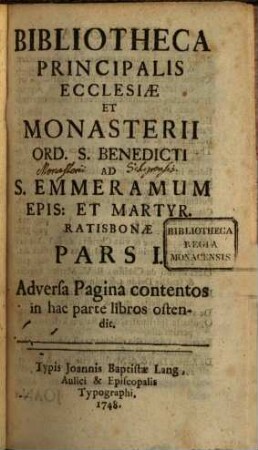 Bibliotheca Principalis Ecclesiae Et Monasterii Ord. S. Benedicti Ad S. Emmeramum Epis. Et Martyr. Ratisbonae, 1