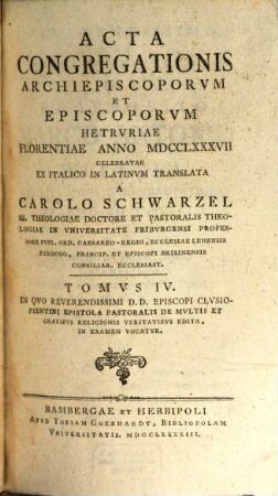 Acta Congregationis Archiepiscoporum Et Episcoporum Hetruriae Florentiae Anno MDCCLXXXVII Celebratae, 4. Tomus ... In Quo Reverendissimi D. D. Episcopi Clusiopientini Epistola Pastoralis De Multis Et Gravibus Religionis Veritatibus Edita, In Examen Vocatur