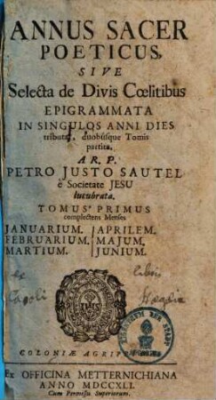 Annus sacer poeticus, sive selecta de divis cölitibus epigrammata : in singulos anni dies tributa, duobusque tomis partita, 1