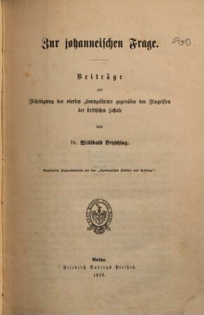 Zur johanneischen Frage : Beiträge zur Würdigung d. 4. Evangeliums gegenüber d. Angriffen d. krit. Schule