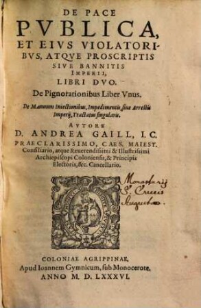De Pace Pvblica Et Eivs Violatoribvs, Atqve Proscriptis Sive Bannitis Imperii : Libri Dvo. De Pignorationibus Liber Vnus